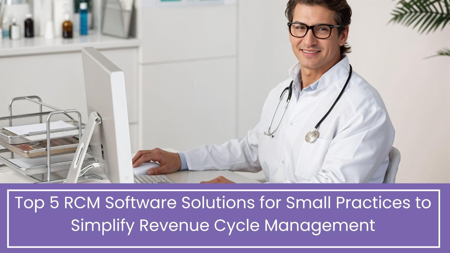 Top 5 RCM Software Solutions for Small Practices