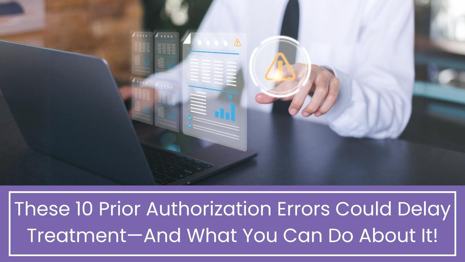 These Prior Authorization Errors Could Delay Treatment
