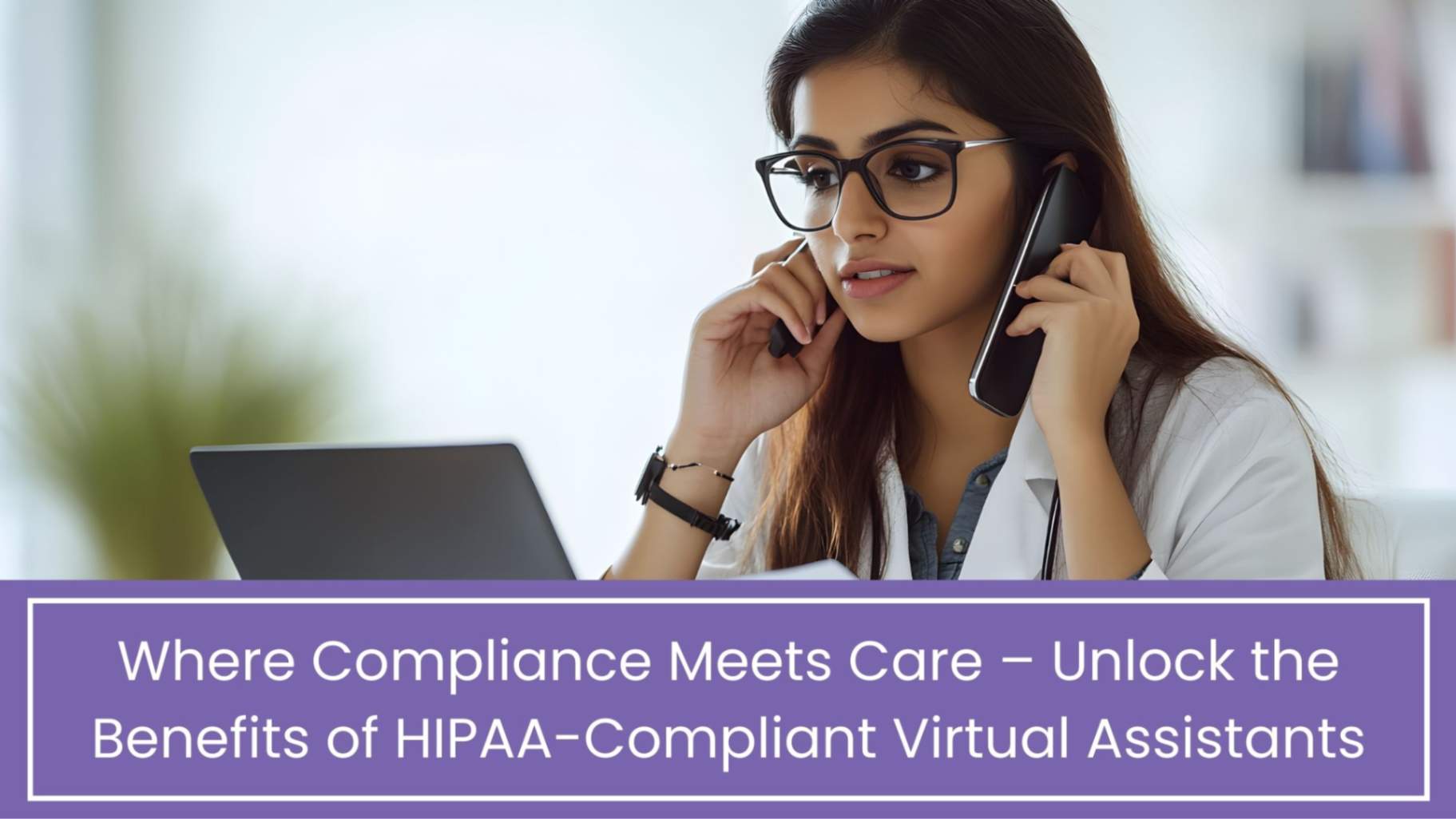 Top Reasons to Choose a HIPAA-Compliant Virtual Assistant