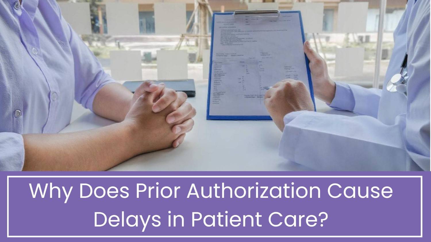 Why Prior Authorization Delays Patient Care