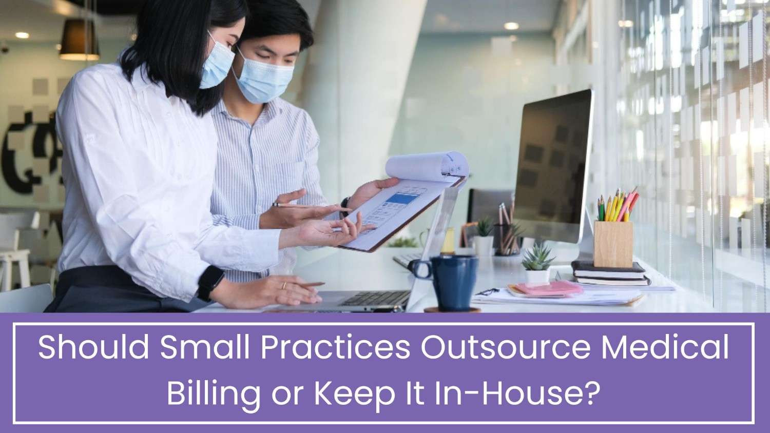 Which Is Better for Small Practices Outsourced or In-House Billing?