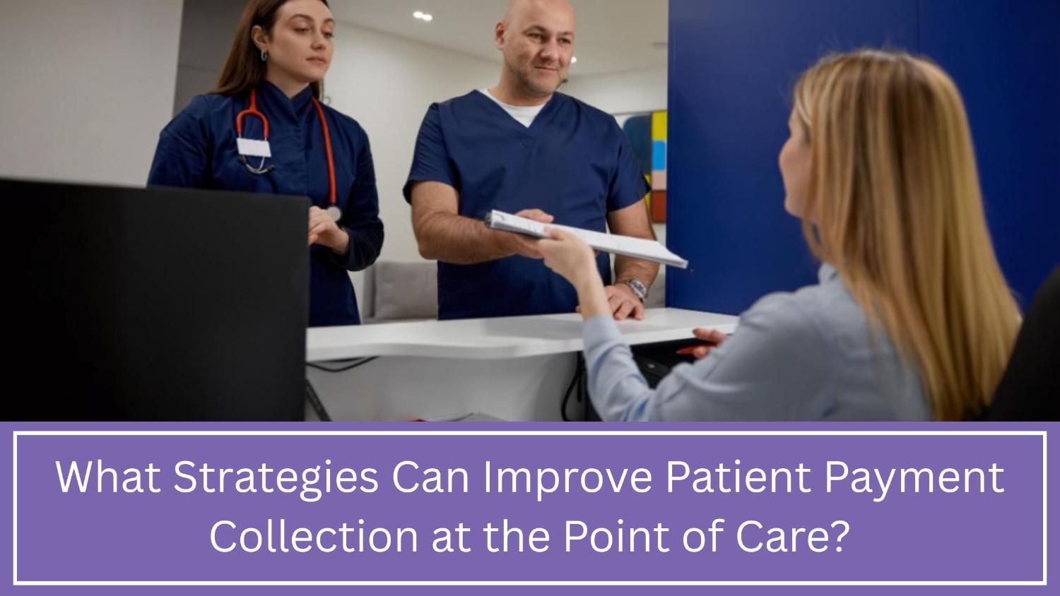 What Strategies Can Improve Patient Payment Collection at the Point of Care?