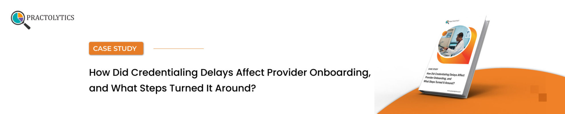banner-01 How Did Credentialing Delays Affect Provider Onboarding, and What Steps Turned It Around?