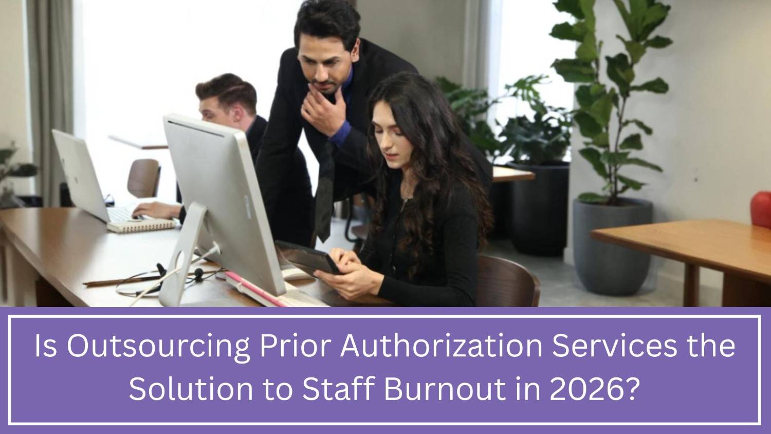 How Outsourcing Prior Auth Reduces Provider Burnout in 2026