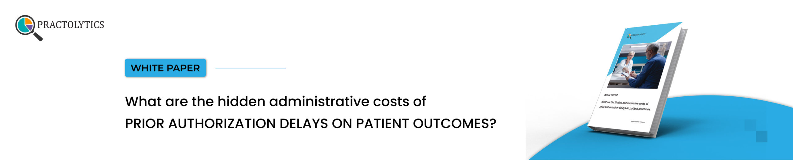 Banner-01 What are the hidden administrative costs of prior authorization delays on patient outcomes?