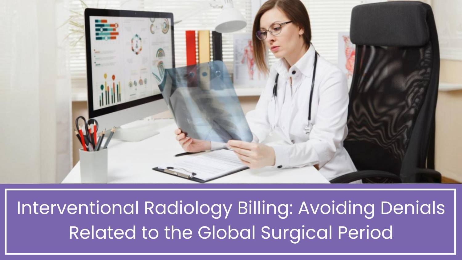 Stop Interventional Radiology Billing Denials in Global Surgical Periods