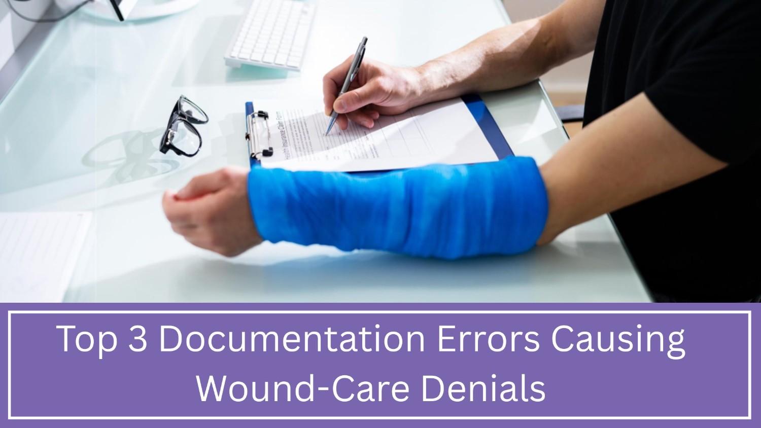 Wound-Care Billing Denials Key Documentation Errors to Fix