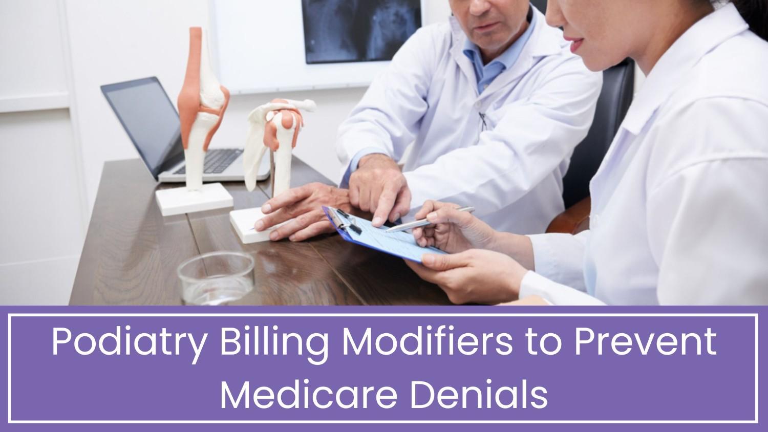 Podiatry Billing Modifiers to Prevent Medicare Denials