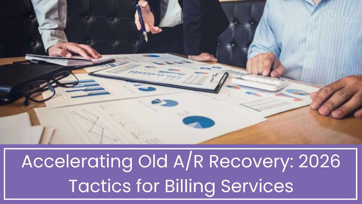 Old A/R Recovery Faster Billing Tactics to Improve Cash Flow 2026