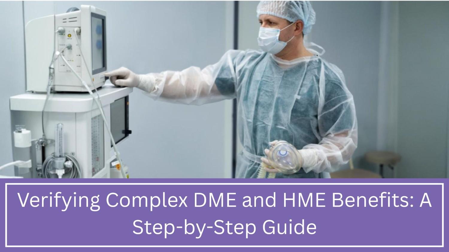 Verifying Complex DME and HME Benefits: A Step-by-Step Guide